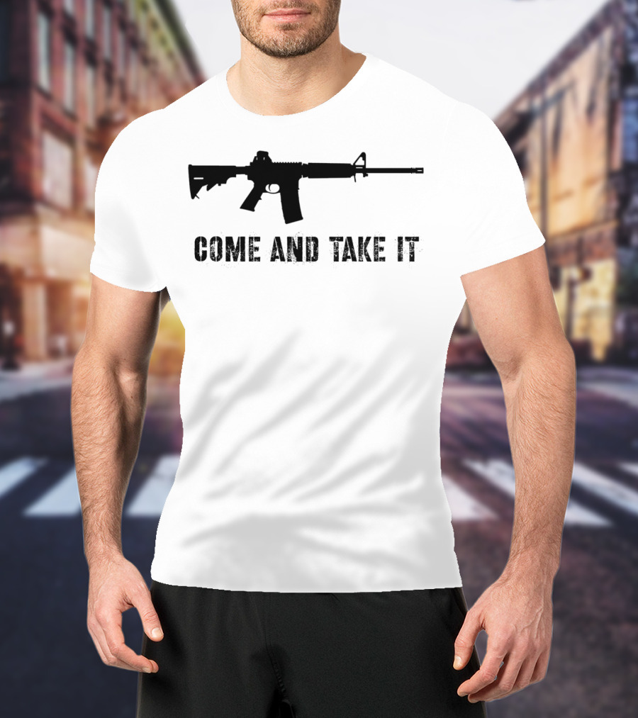 Come And Take It Pro Second Amendment 2A Gun Lover AR15 T-Shirt