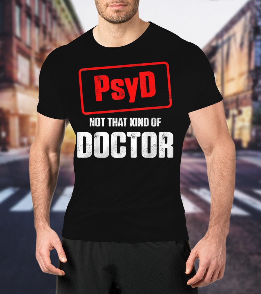Psyd Not That Kind Of Doctor T-Shirt