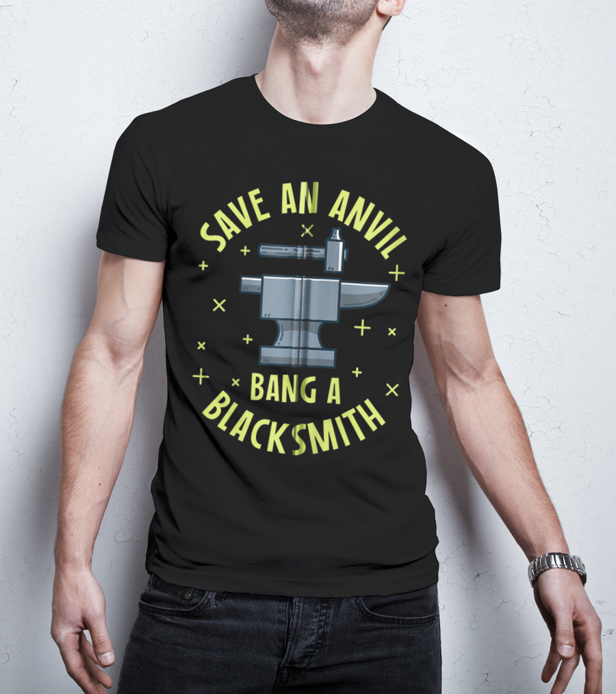 Save An Anvil Bang A Blacksmith T-Shirt