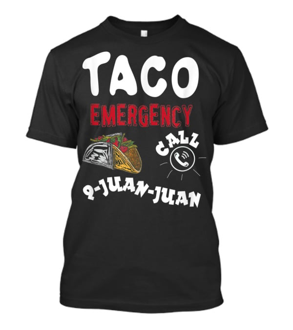 Taco Emergency Call 9-Juan-Juan For Cinco De Mayo T-Shirt