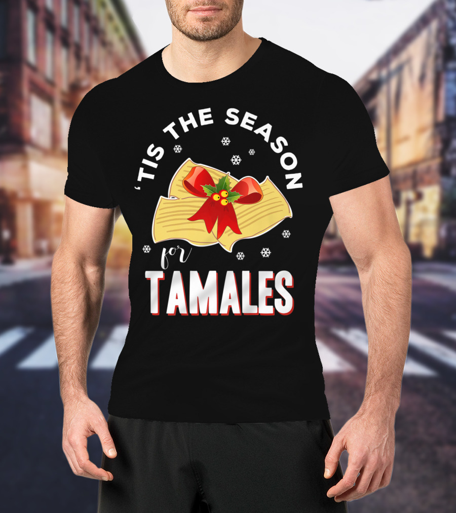 'Tis The Season For Tamales Christmas Mexican Holiday T-Shirt