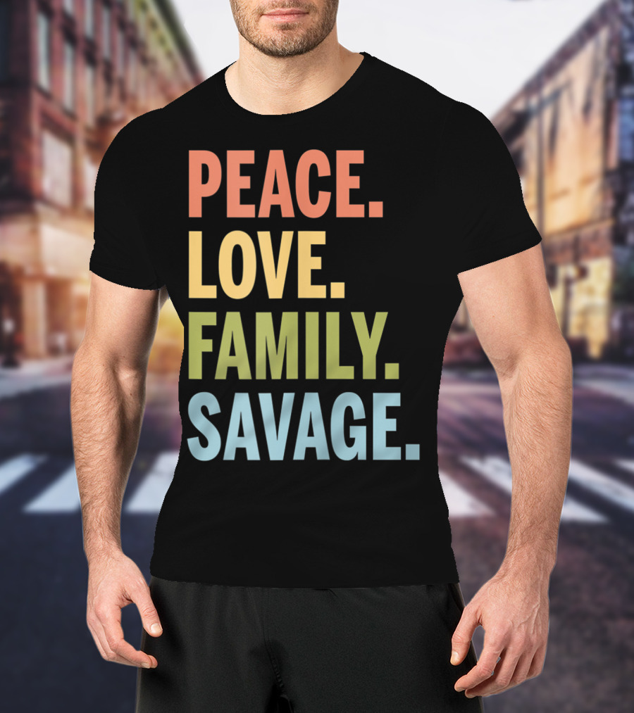 Peace Love Family Savage T-Shirt