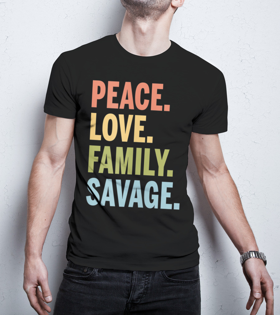 Peace Love Family Savage T-Shirt