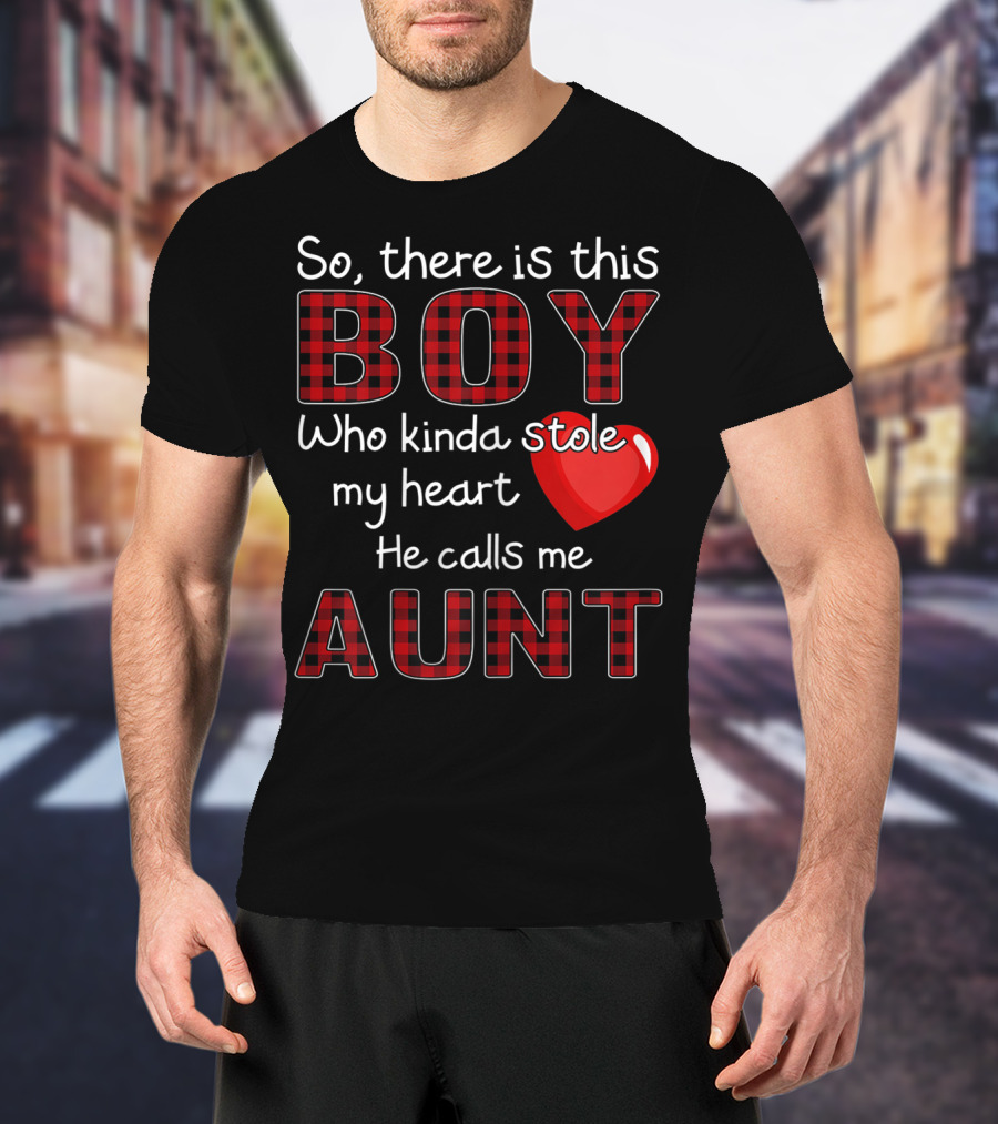 So There Is This Boy Who Kinda Stole My Heart He Calls Me Aunt T-Shirt