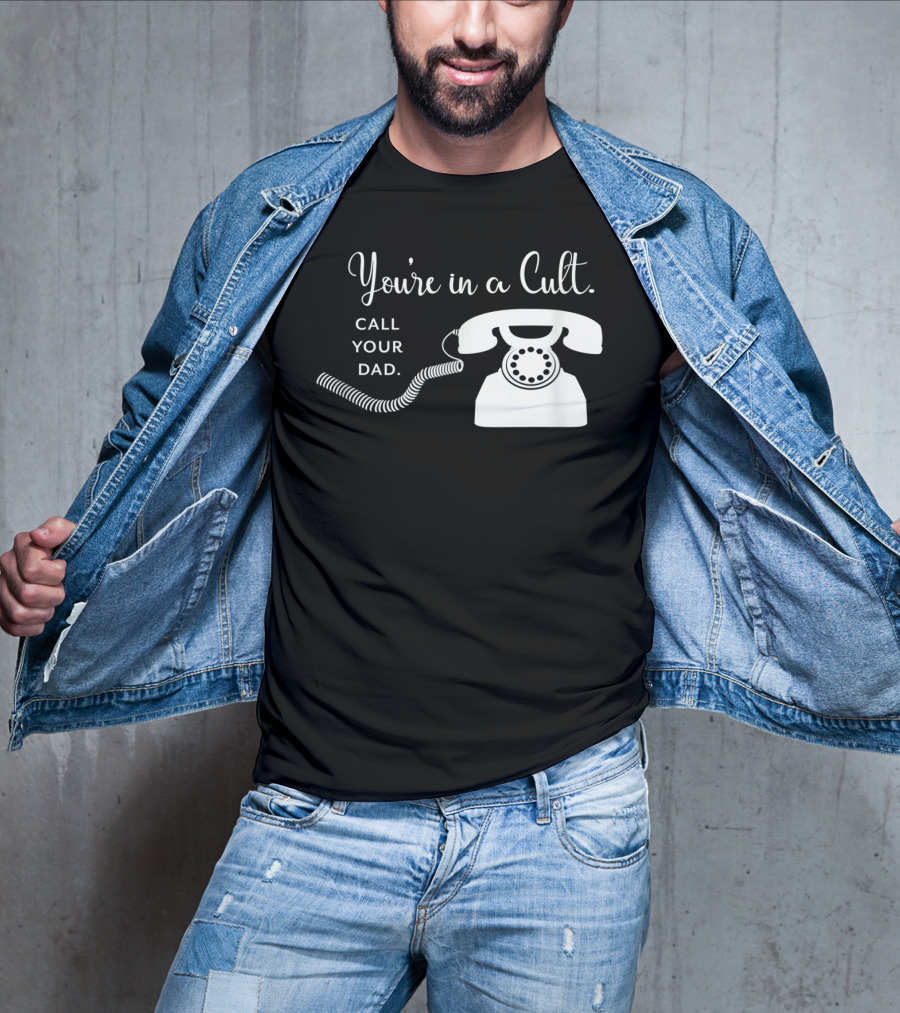 You're In A Cult Call Your Dad Rotary Phone Humor T-Shirt