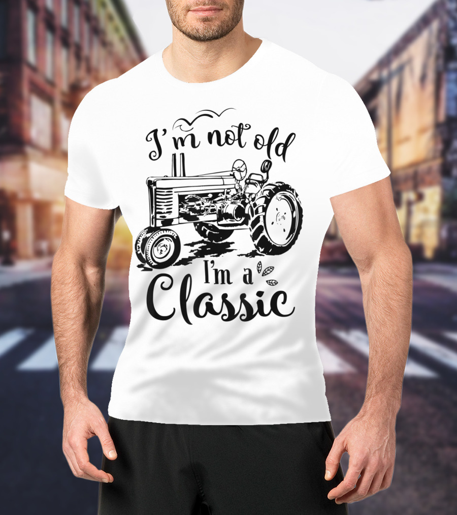 I'm Not Old I'm A Classic Tractor T-Shirt