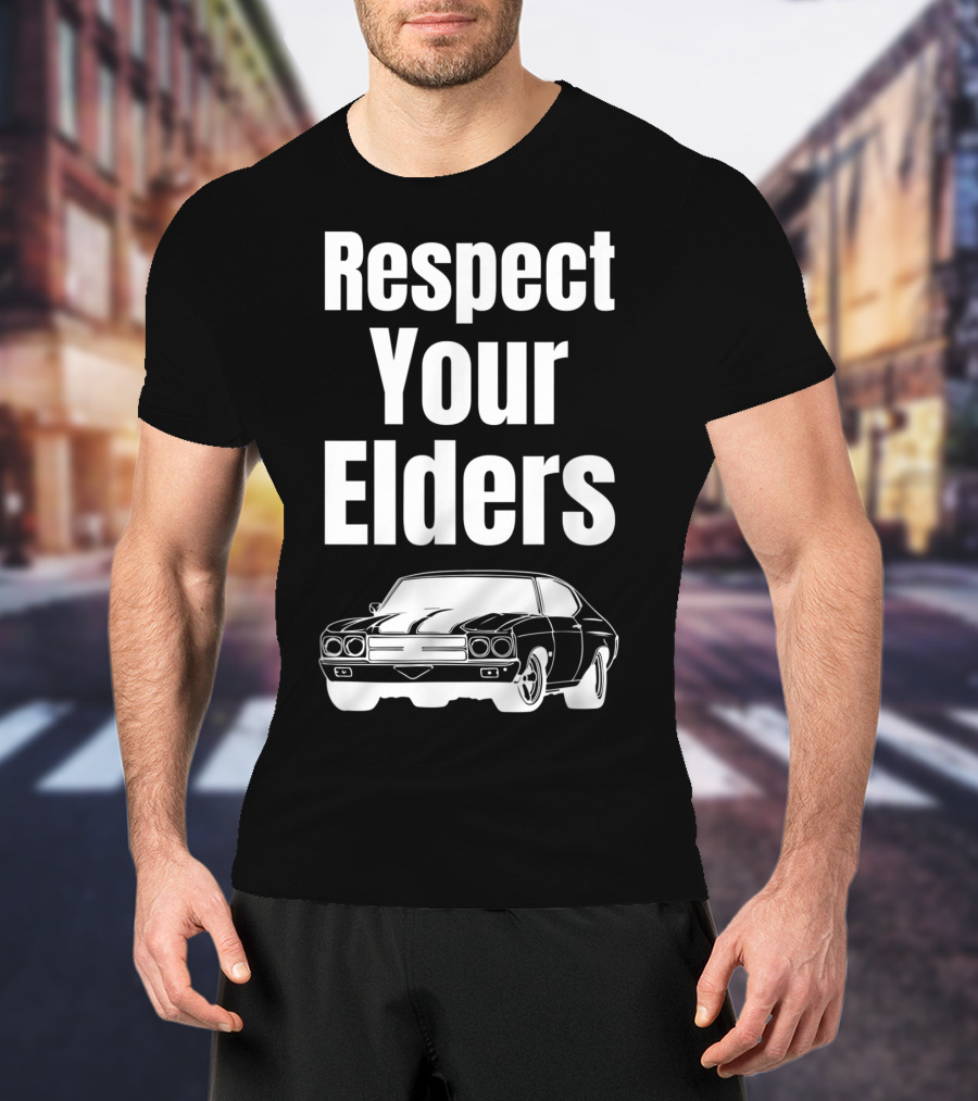 Respect Your Elders Funny Muscle Car Classic Car Guy T-Shirt