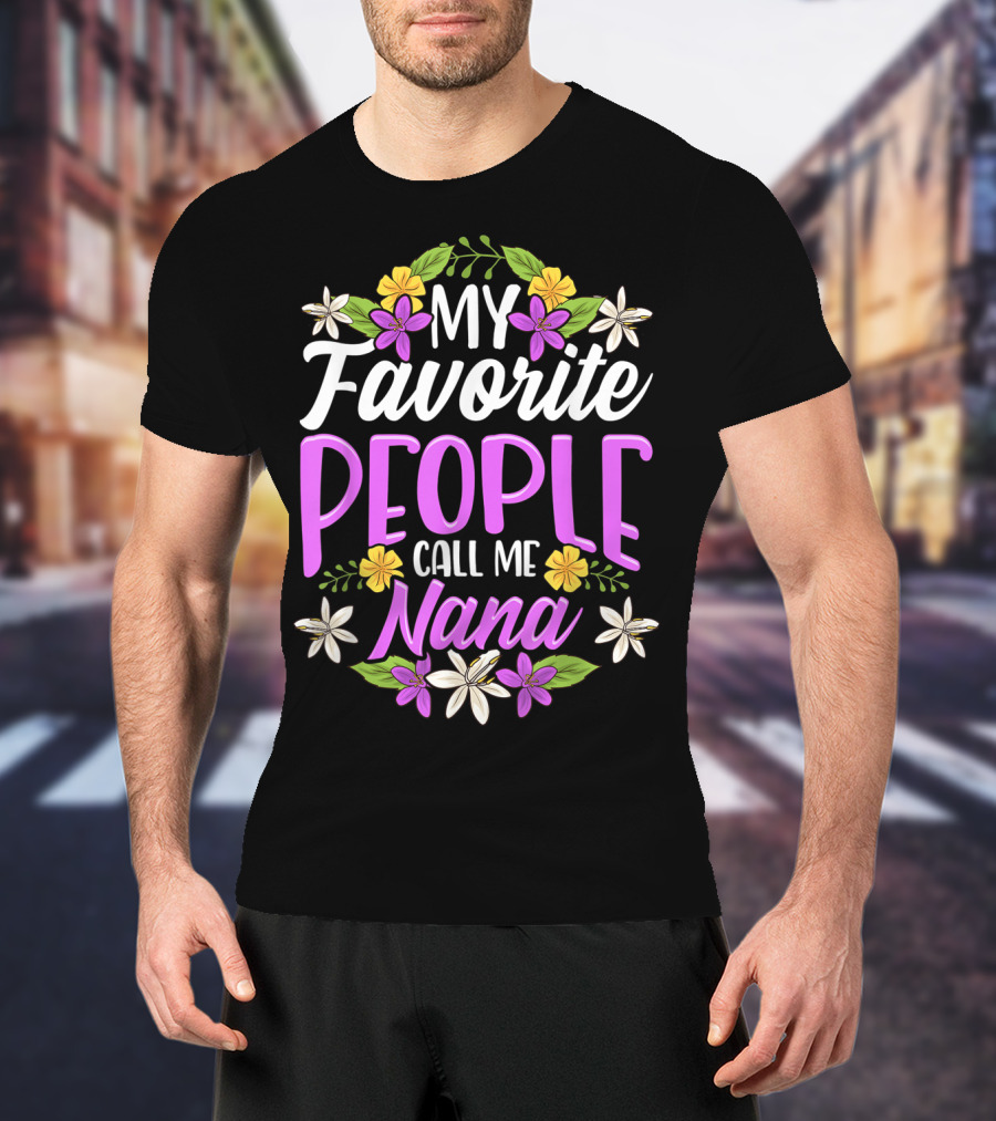 My Favorite People Call Me Nana Floral Flowers T-Shirt