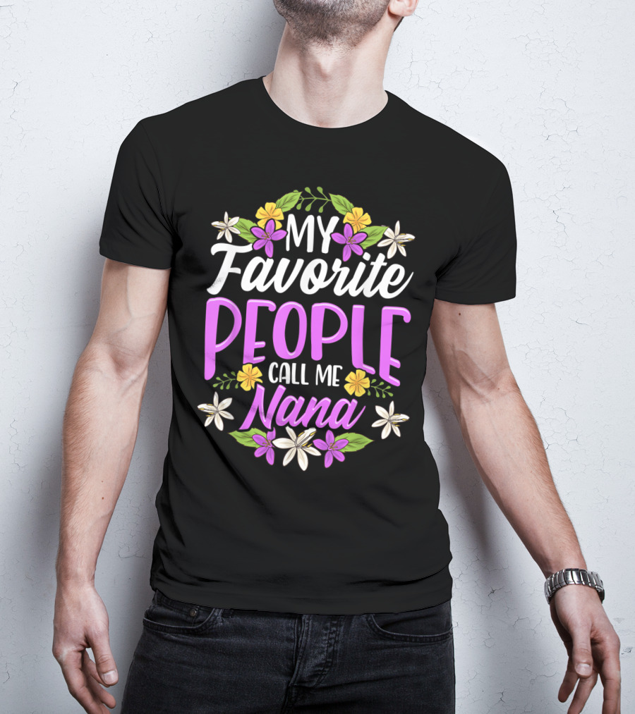 My Favorite People Call Me Nana Floral Flowers T-Shirt