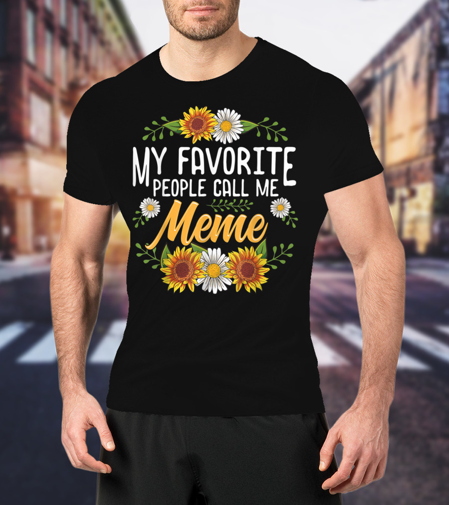 My Favorite People Call Me Meme Sunflowers And Daisies T-Shirt
