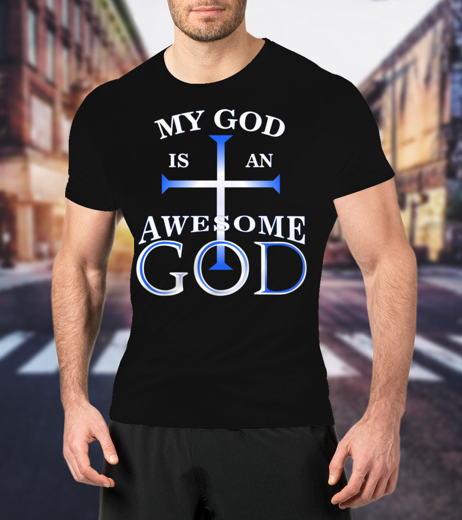 My God Is An Awesome God Cross Christian Faith T-Shirt