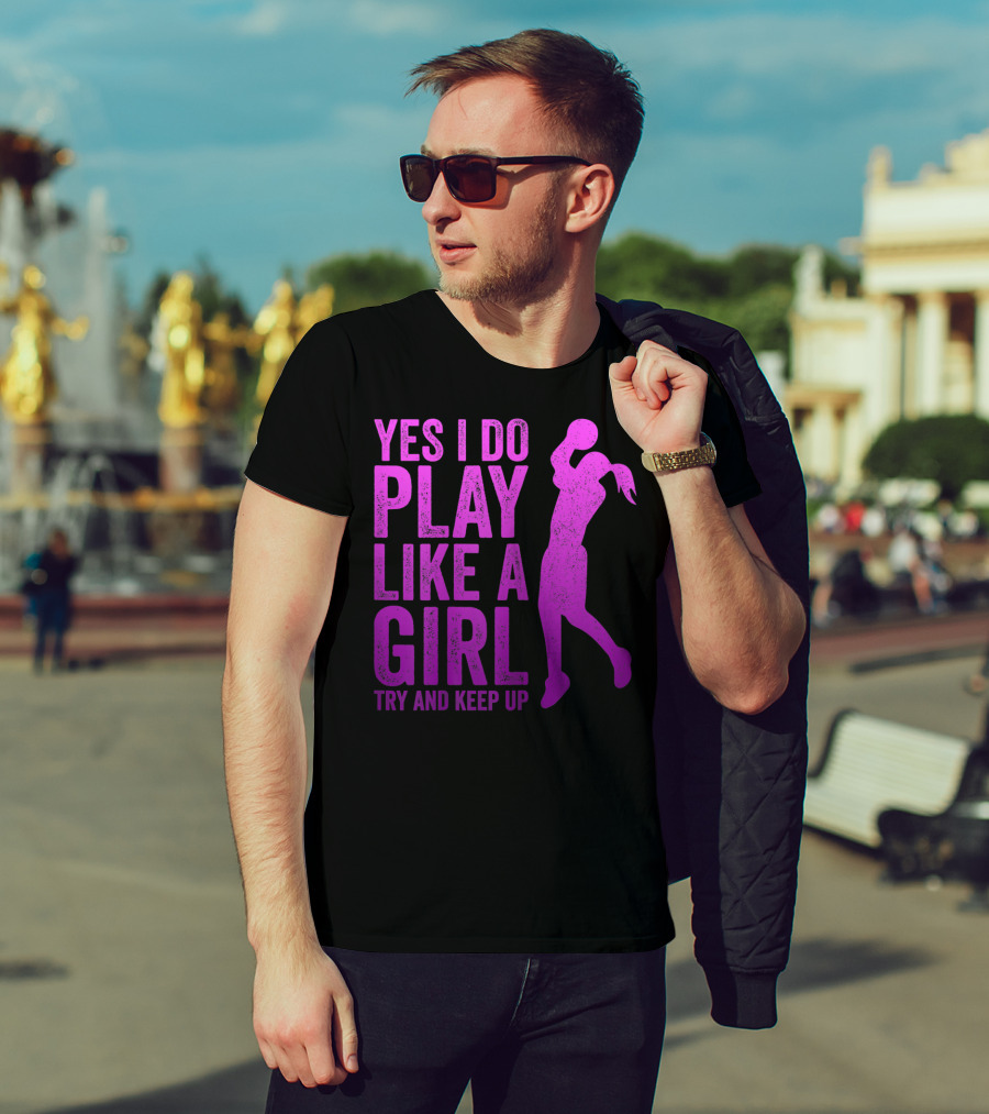 Yes I Do Play Like A Girl Try And Keep Up N Girls Youth Basketball Clothes Play T-Shirt