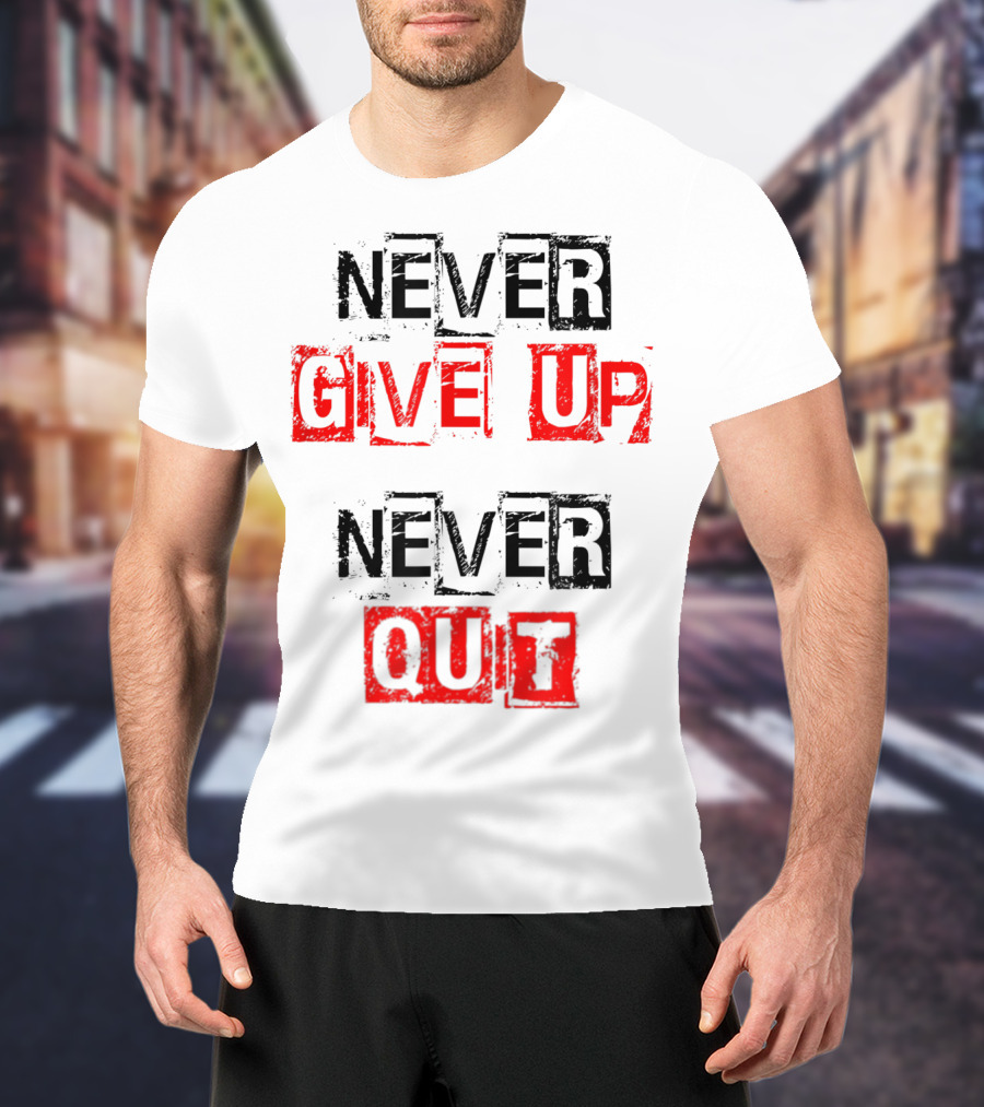 Never Give Up Never Quit Motivational Text T-Shirt