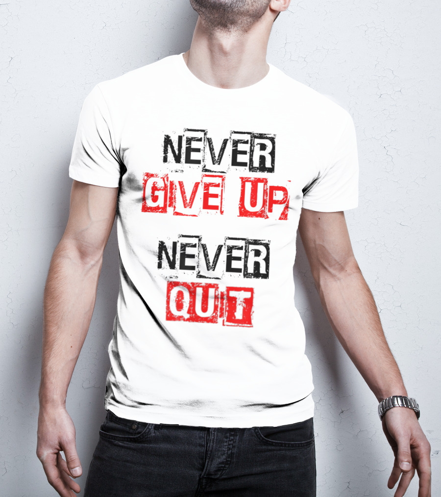 Never Give Up Never Quit Motivational Text T-Shirt