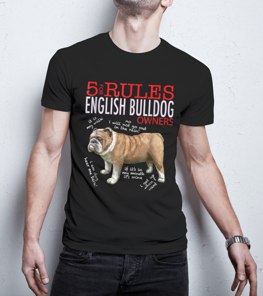 5 Rules For English Bulldog Owners: My Walk, No Rain, Hear Me Bark, It’s Mine, Get Up And Walk T-Shirt
