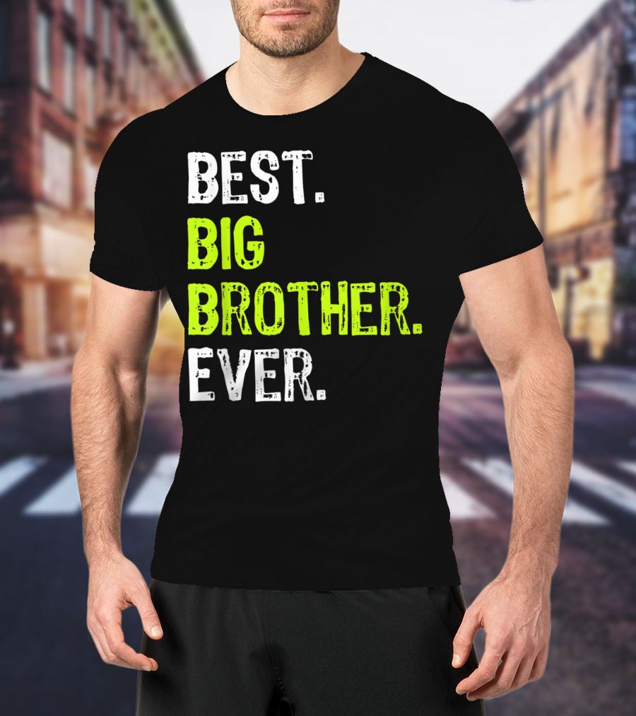 Best Big Brother Ever Big Bro Older Sibling T-Shirt