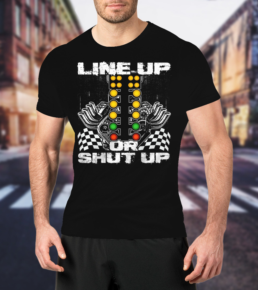 Line Up Or Shut Up Drag Racing Engine Checkered Flags T-Shirt