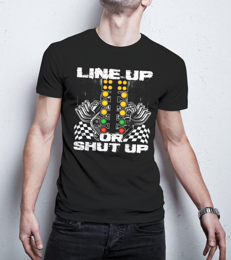 Line Up Or Shut Up Drag Racing Engine Checkered Flags T-Shirt