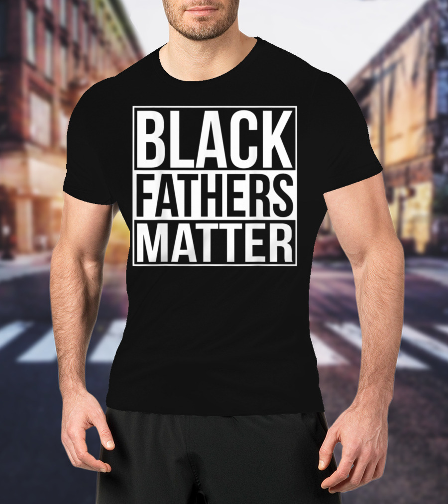 Black Fathers Matter Empowerment Message T-Shirt