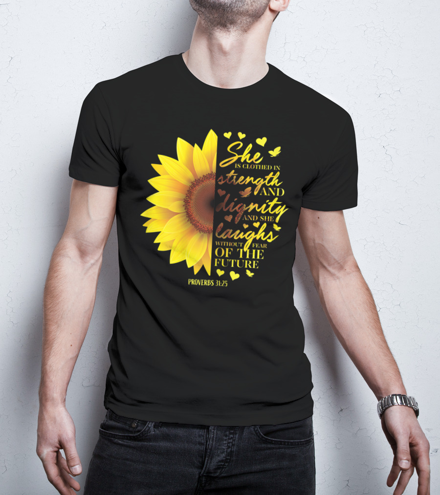 Proverbs 31:25 She Is Clothed In Strength And Dignity Sunflower Christian Bible Verse T-Shirt