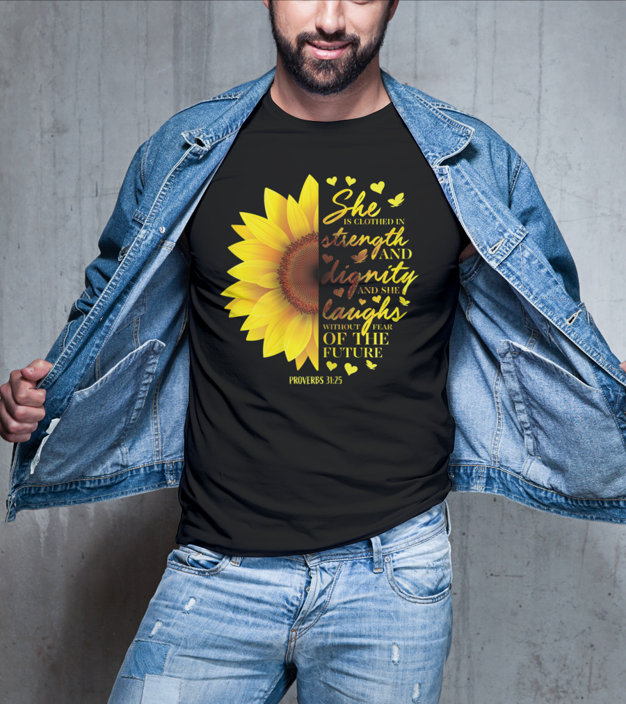 Proverbs 31:25 She Is Clothed In Strength And Dignity Sunflower Christian Bible Verse T-Shirt