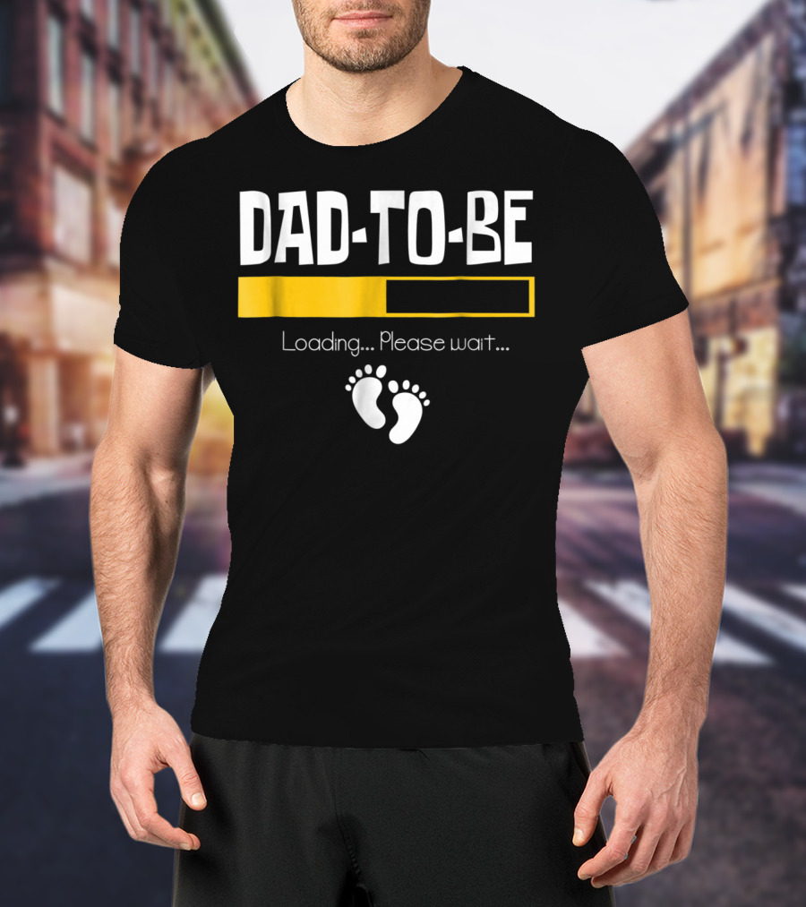 Dad To Be Loading Please Wait With Baby Feet T-Shirt