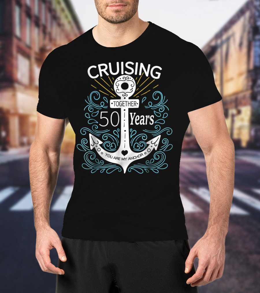 Cruising Together 50 Years You Are My Anchor T-Shirt