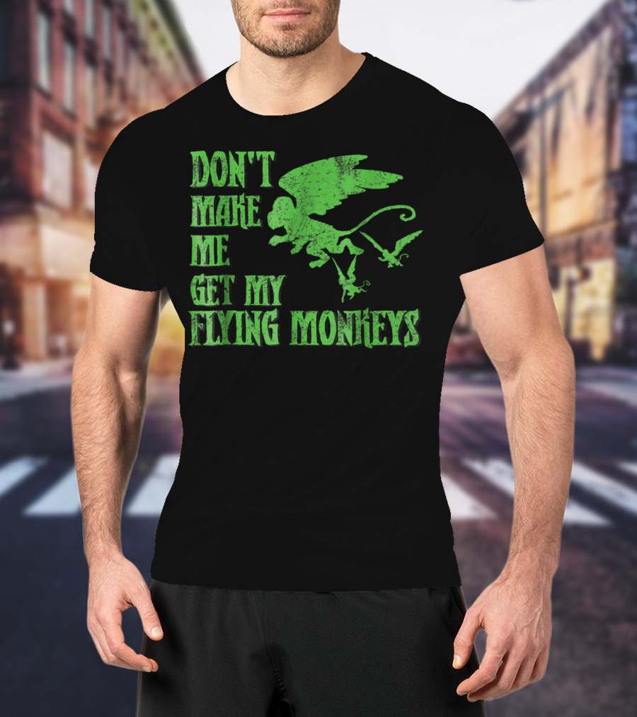 Wizard Of Oz Don't Make Me Get My Flying Monkeys T-Shirt