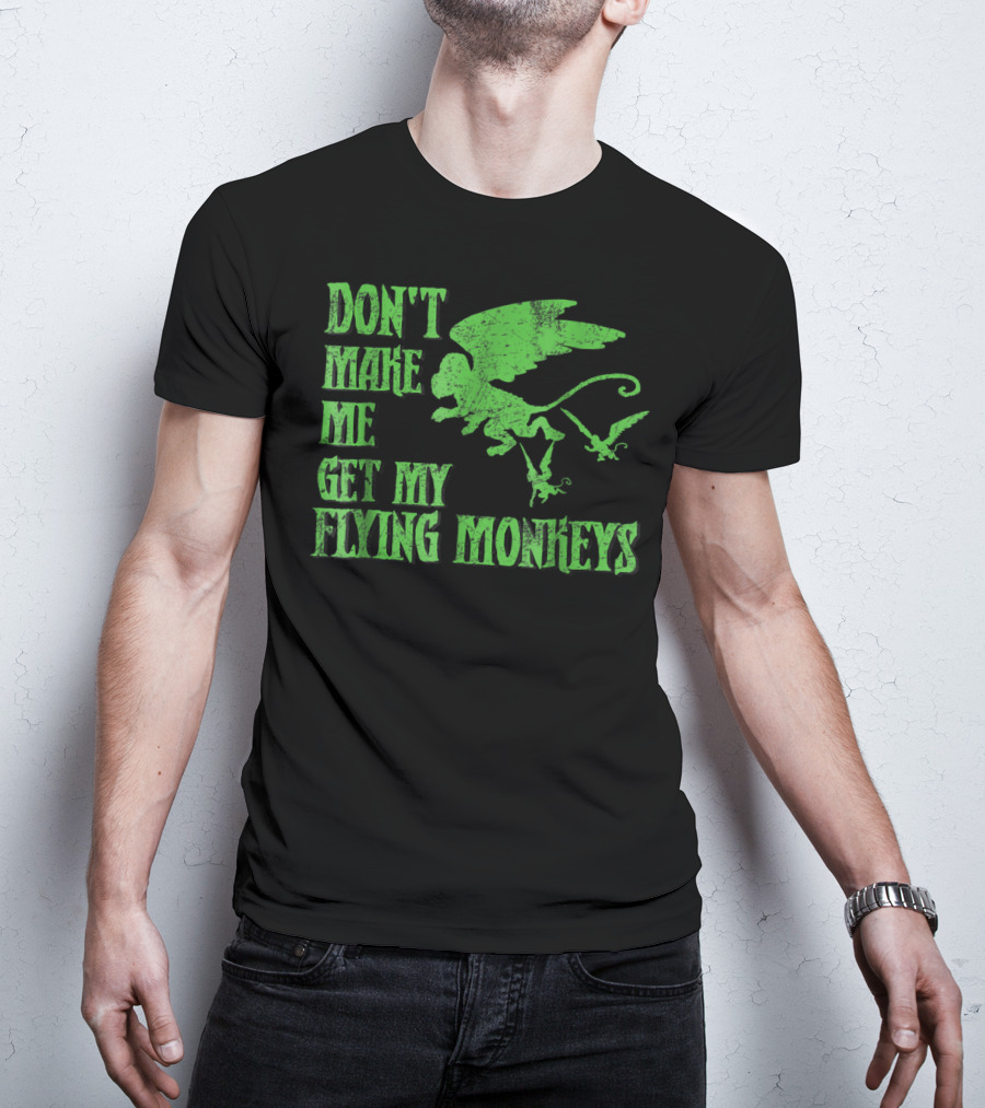 Wizard Of Oz Don't Make Me Get My Flying Monkeys T-Shirt