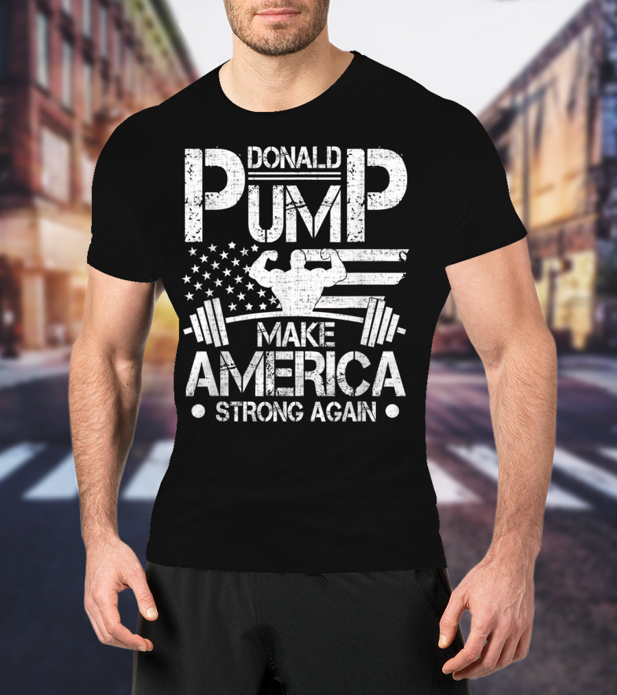 Donald Pump Make America Strong Again Bodybuilder Flag Barbell T-Shirt