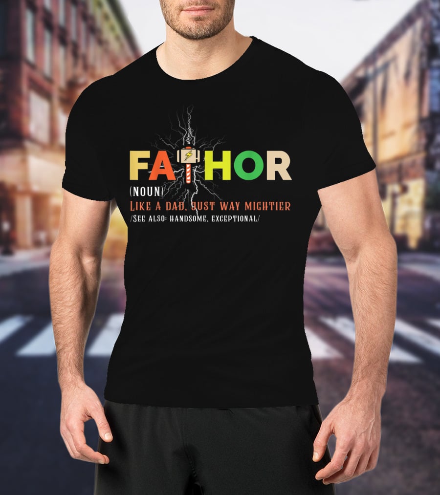 Fathor Like A Dad Just Way Mightier Handsome Exceptional T-Shirt