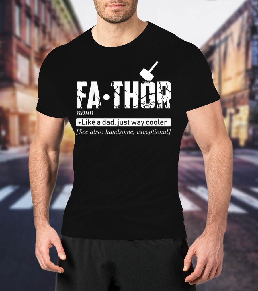 Fathor Noun Like A Dad Just Way Cooler Handsome Exceptional Father's Day T-Shirt