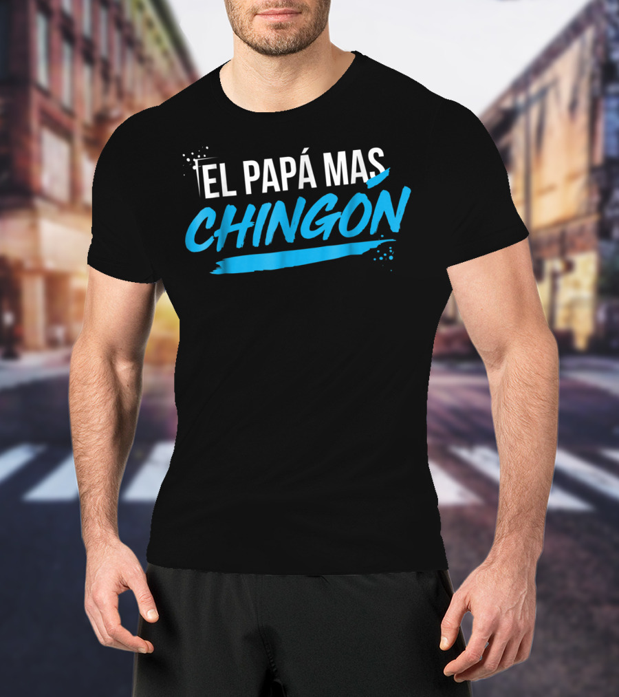 El Papá Más Chingón Día Del Padre Regalo T-Shirt