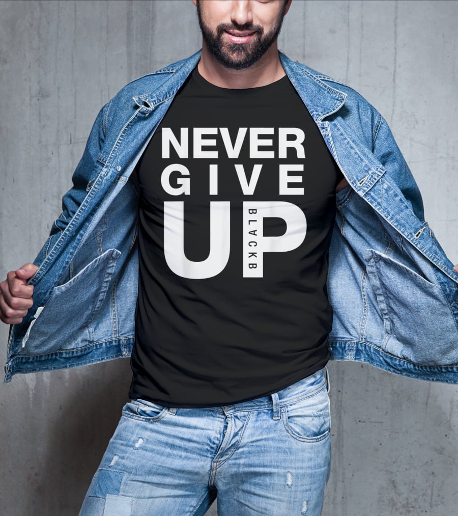 Never Give Up BlackB T-Shirt