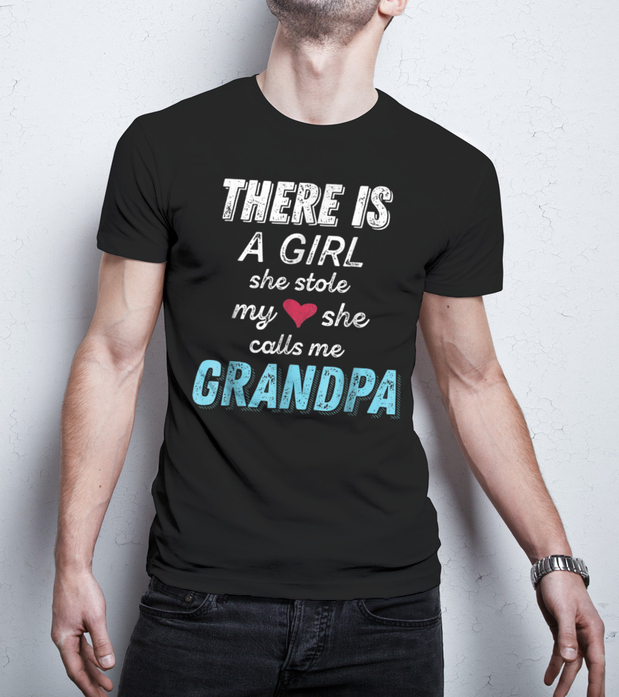 There Is A Girl She Stole My Heart She Calls Me Grandpa Father's Day Granddaughter T-Shirt