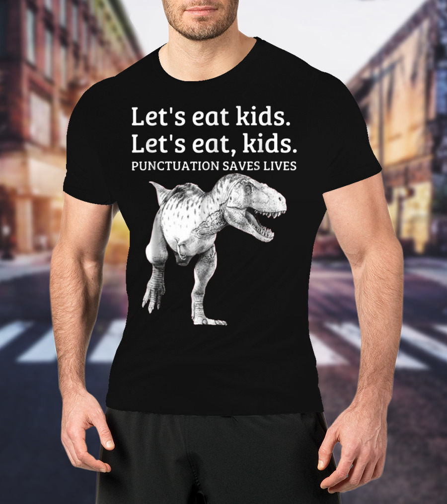 Let's Eat Kids Let's Eat Kids Punctuation Saves Lives Dinosaur T-Shirt