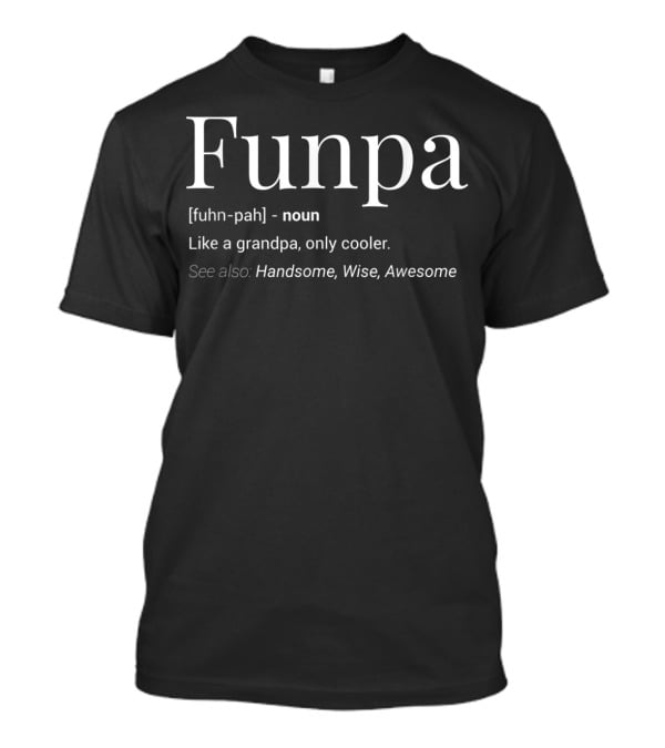 Funpa Fuhn-Pah Noun Like A Grandpa Only Cooler Handsome Wise Awesome T-Shirt
