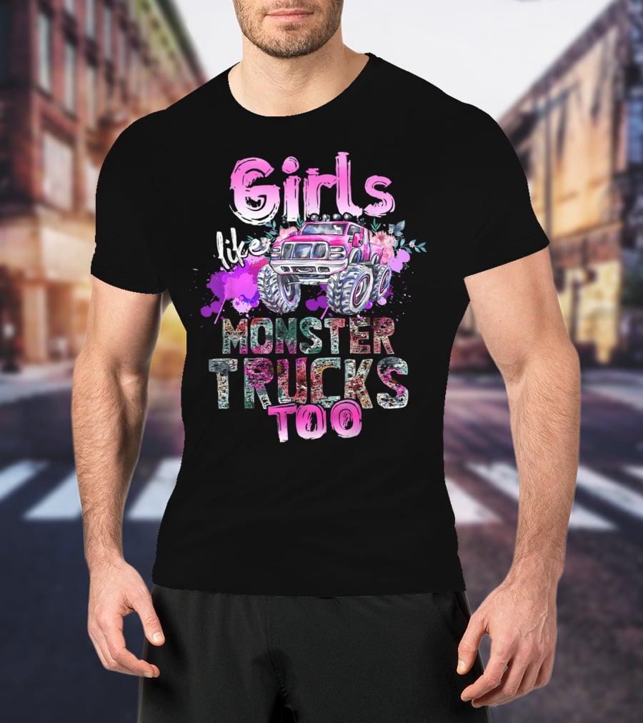 Girls Like Monster Trucks Too Colorful Floral Paint Splash Truck T-Shirt