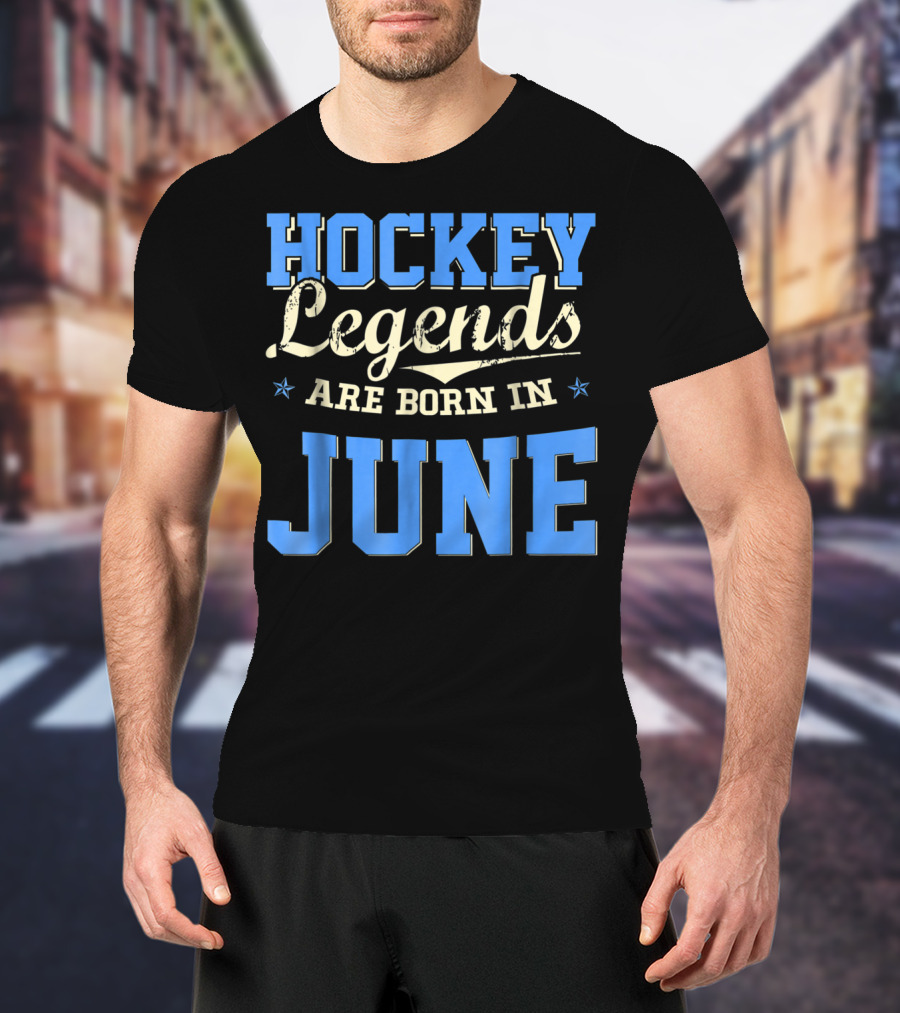 Hockey Legends Are Born In June T-Shirt