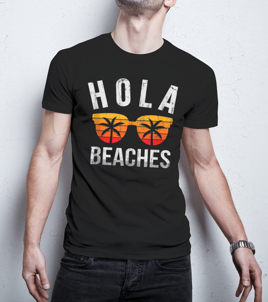 Hola Beaches Sunglasses Palm Trees Vacation Vibes T-Shirt