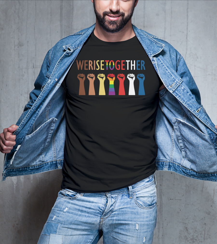 We Rise Together Equality Fists Of Diversity And Unity T-Shirt