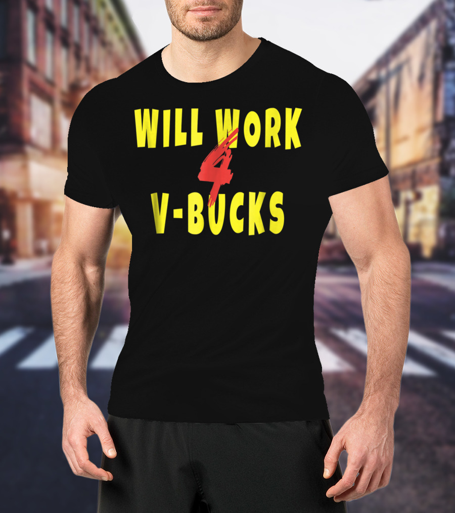 Will Work 4 V-Bucks Gamer Loot Buying T-Shirt