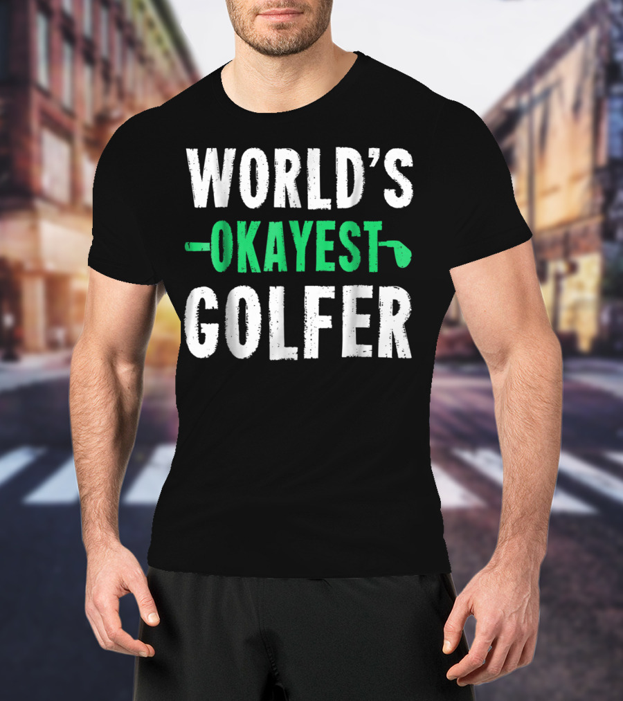 World's Okayest Golfer Golf Humor Fun And Light-Hearted Golfing T-Shirt
