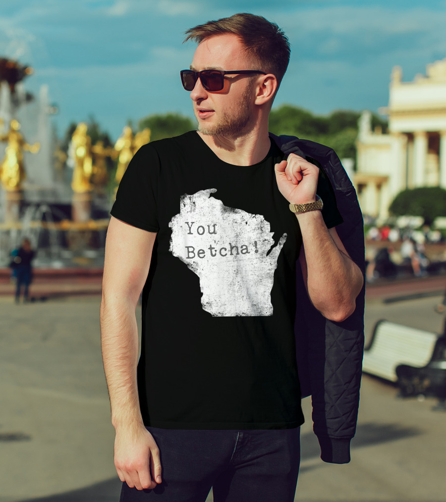 You Betcha Wisconsin Accent State T-Shirt