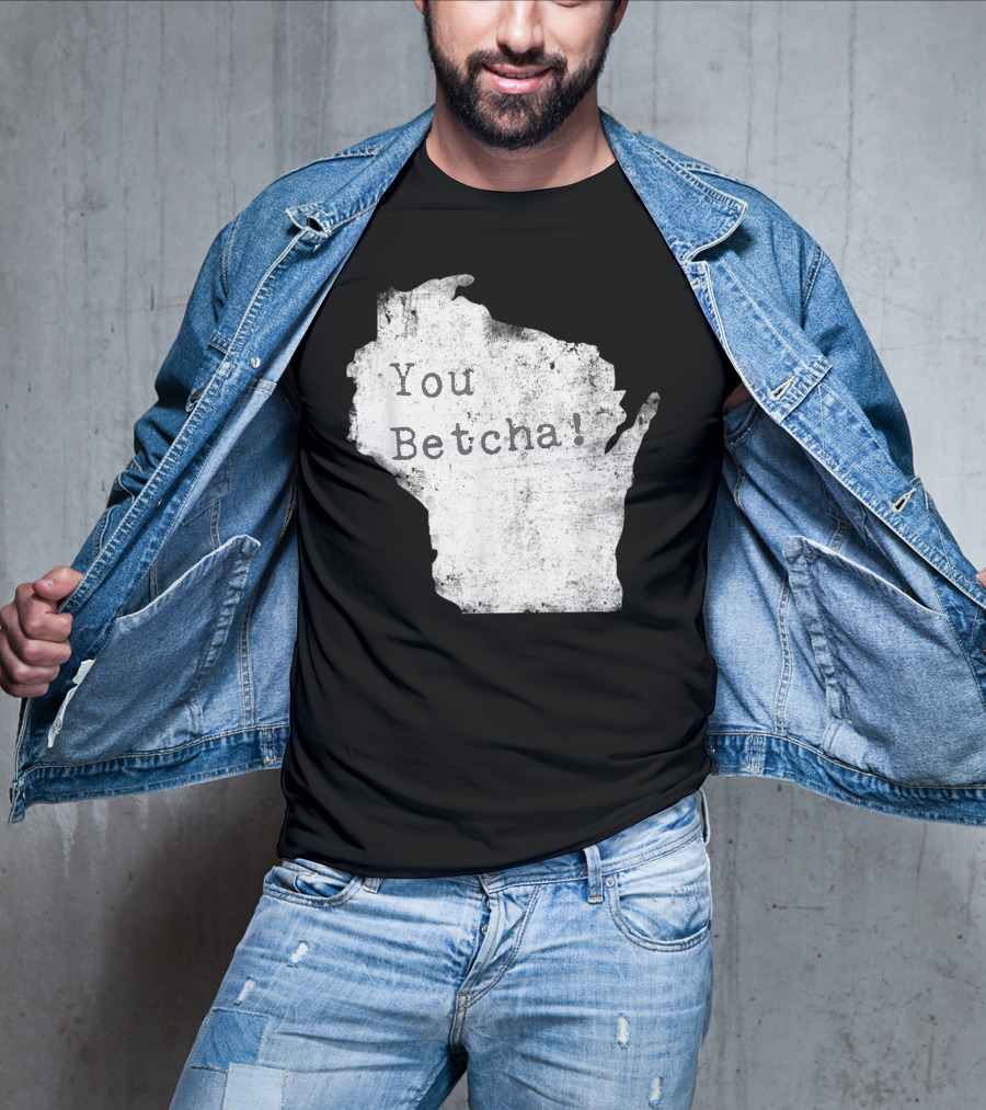 You Betcha Wisconsin Accent State T-Shirt