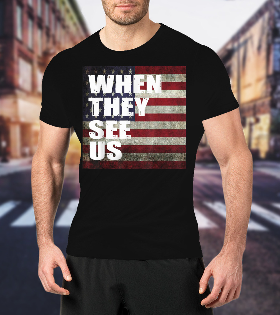 WHEN THEY SEE US American Flag T-Shirt
