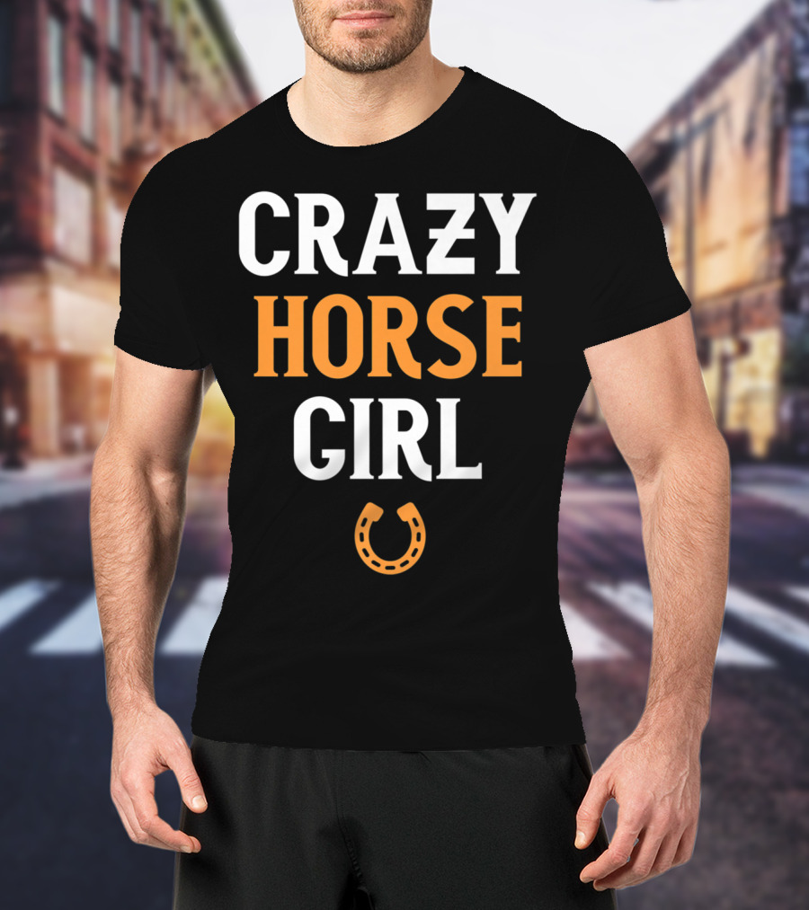 CRAZY HORSE GIRL Funny Horse Lover Horseshoe T-Shirt