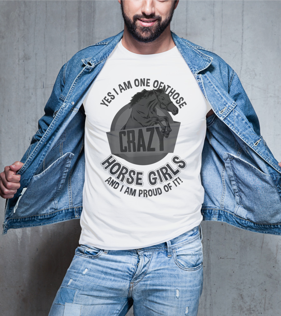 Yes I Am One Of Those Crazy Horse Girls And I Am Proud Of It T-Shirt