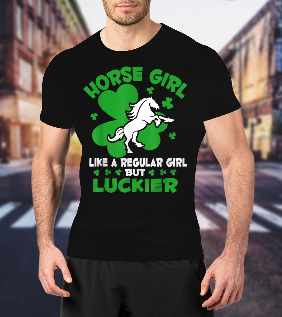 Horse Girl Like A Regular Girl But Luckier St Patrick's Day T-Shirt