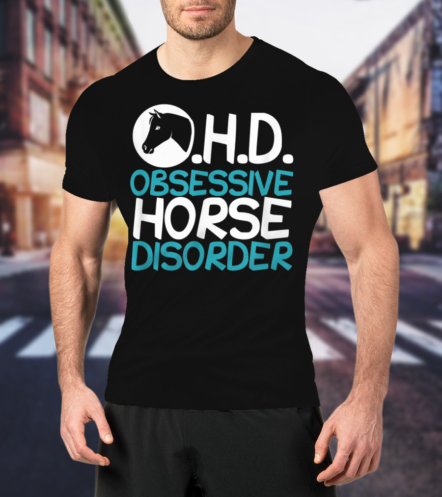 O.H.D. Obsessive Horse Disorder Humor T-Shirt
